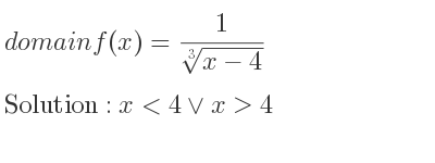 The domain of f(x)= 1/(\sqrt[3]{x-4)} is x<4\lor x>4